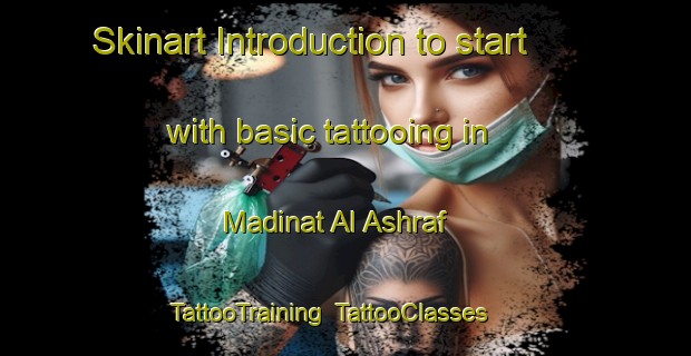 Skinart Introduction to start with basic tattooing in Madinat Al Ashraf | TattooTraining | TattooClasses | SkinartTraining-Egypt