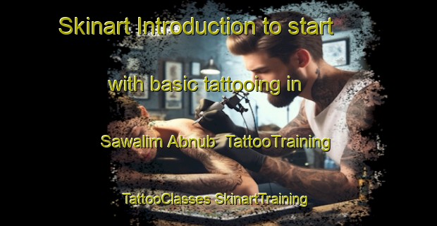 Skinart Introduction to start with basic tattooing in Sawalim Abnub | #TattooTraining #TattooClasses #SkinartTraining-Egypt