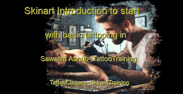Skinart Introduction to start with basic tattooing in Sawalim Abnub | TattooTraining | TattooClasses | SkinartTraining-Egypt