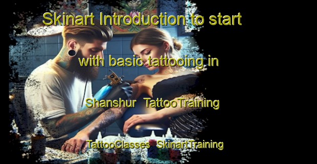 Skinart Introduction to start with basic tattooing in Shanshur | TattooTraining | TattooClasses | SkinartTraining-Egypt
