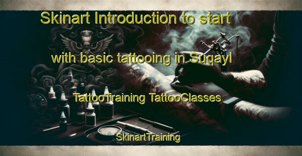 Skinart Introduction to start with basic tattooing in Suqayl | #TattooTraining #TattooClasses #SkinartTraining-Egypt