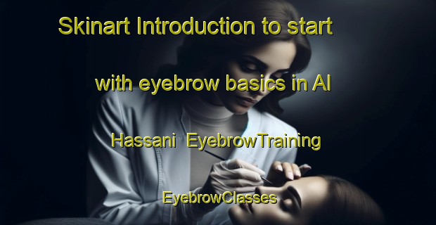Skinart Introduction to start with eyebrow basics in Al Hassani | EyebrowTraining | EyebrowClasses | SkinartTraining-Egypt