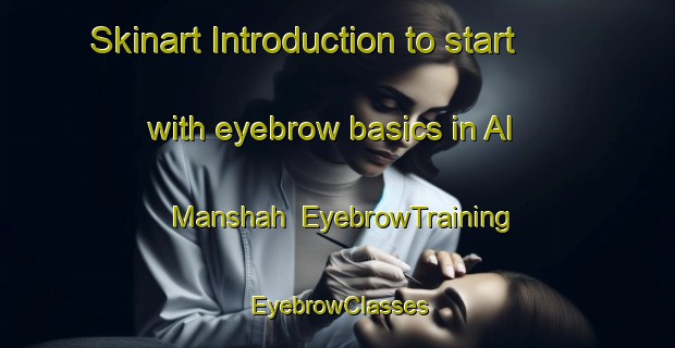 Skinart Introduction to start with eyebrow basics in Al Manshah | EyebrowTraining | EyebrowClasses | SkinartTraining-Egypt