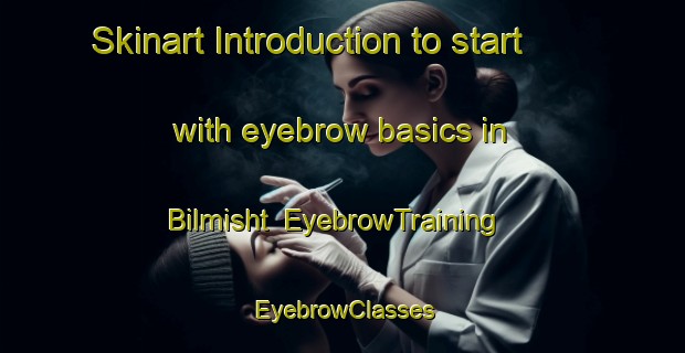 Skinart Introduction to start with eyebrow basics in Bilmisht | EyebrowTraining | EyebrowClasses | SkinartTraining-Egypt