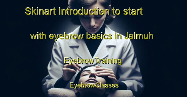 Skinart Introduction to start with eyebrow basics in Jalmuh | EyebrowTraining | EyebrowClasses | SkinartTraining-Egypt