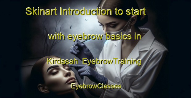 Skinart Introduction to start with eyebrow basics in Kirdasah | EyebrowTraining | EyebrowClasses | SkinartTraining-Egypt