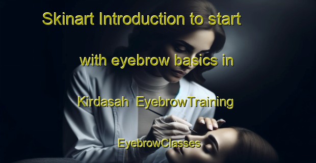 Skinart Introduction to start with eyebrow basics in Kirdasah | EyebrowTraining | EyebrowClasses | SkinartTraining-Egypt