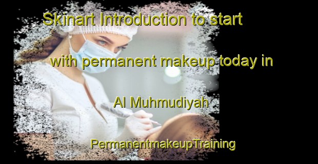 Skinart Introduction to start with permanent makeup today in Al Muhmudiyah | PermanentmakeupTraining | PermanentmakeupClasses | SkinartTraining-Egypt