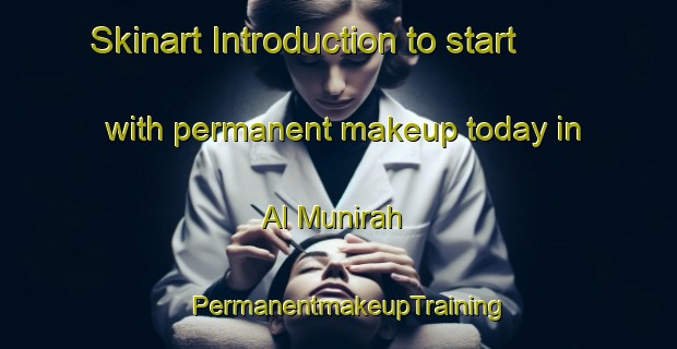 Skinart Introduction to start with permanent makeup today in Al Munirah | PermanentmakeupTraining | PermanentmakeupClasses | SkinartTraining-Egypt