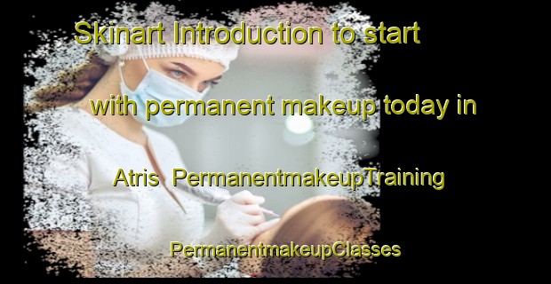 Skinart Introduction to start with permanent makeup today in Atris | PermanentmakeupTraining | PermanentmakeupClasses | SkinartTraining-Egypt