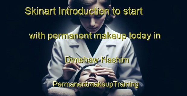 Skinart Introduction to start with permanent makeup today in Dimshaw Hashim | PermanentmakeupTraining | PermanentmakeupClasses | SkinartTraining-Egypt
