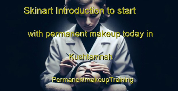 Skinart Introduction to start with permanent makeup today in Kushtamnah | #PermanentmakeupTraining #PermanentmakeupClasses #SkinartTraining-Egypt