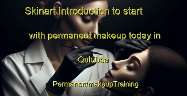 Skinart Introduction to start with permanent makeup today in Qulubba | PermanentmakeupTraining | PermanentmakeupClasses | SkinartTraining-Egypt
