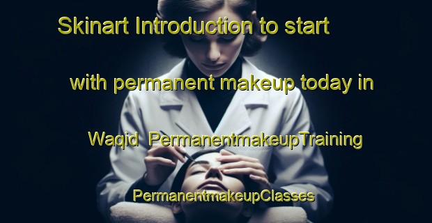 Skinart Introduction to start with permanent makeup today in Waqid | PermanentmakeupTraining | PermanentmakeupClasses | SkinartTraining-Egypt