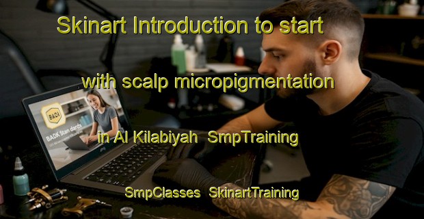 Skinart Introduction to start with scalp micropigmentation in Al Kilabiyah | SmpTraining | SmpClasses | SkinartTraining-Egypt