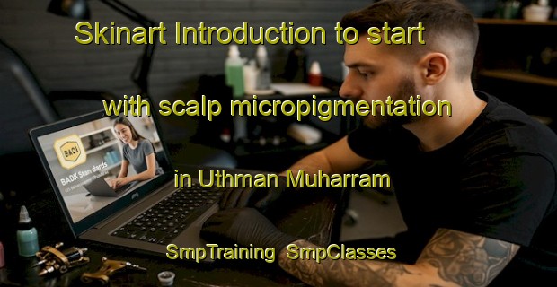 Skinart Introduction to start with scalp micropigmentation in Uthman Muharram | SmpTraining | SmpClasses | SkinartTraining-Egypt