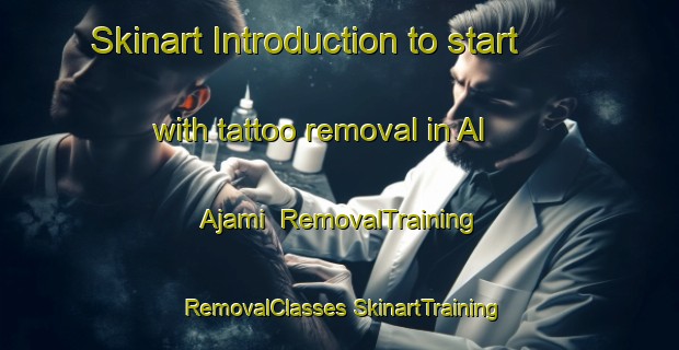 Skinart Introduction to start with tattoo removal in Al Ajami | #RemovalTraining #RemovalClasses #SkinartTraining-Egypt