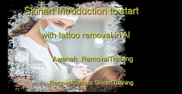 Skinart Introduction to start with tattoo removal in Al Awanah | #RemovalTraining #RemovalClasses #SkinartTraining-Egypt