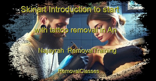 Skinart Introduction to start with tattoo removal in An Najayrah | RemovalTraining | RemovalClasses | SkinartTraining-Egypt