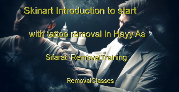 Skinart Introduction to start with tattoo removal in Hayy As Sifarat | RemovalTraining | RemovalClasses | SkinartTraining-Egypt