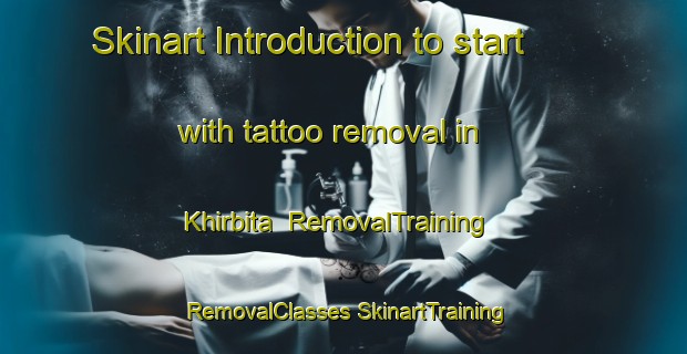 Skinart Introduction to start with tattoo removal in Khirbita | #RemovalTraining #RemovalClasses #SkinartTraining-Egypt