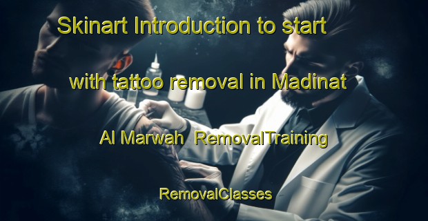 Skinart Introduction to start with tattoo removal in Madinat Al Marwah | RemovalTraining | RemovalClasses | SkinartTraining-Egypt