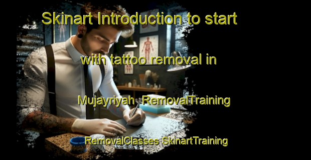 Skinart Introduction to start with tattoo removal in Mujayriyah | #RemovalTraining #RemovalClasses #SkinartTraining-Egypt