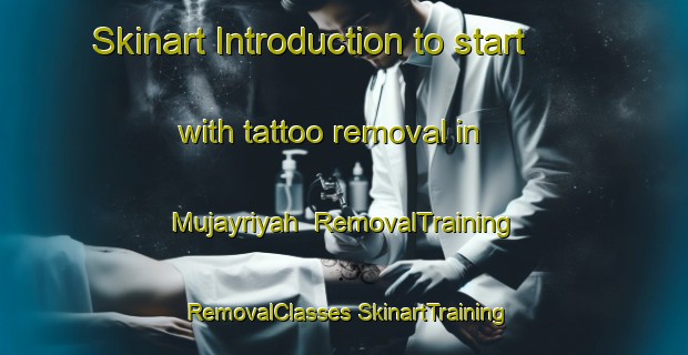 Skinart Introduction to start with tattoo removal in Mujayriyah | #RemovalTraining #RemovalClasses #SkinartTraining-Egypt