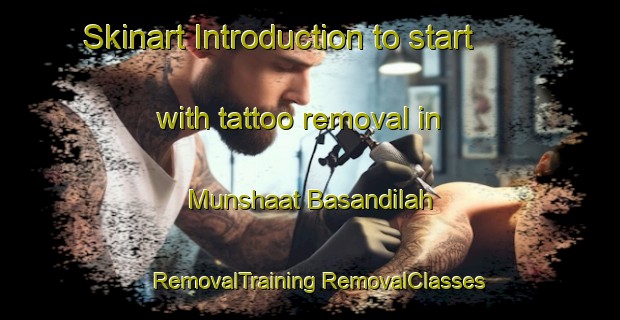 Skinart Introduction to start with tattoo removal in Munshaat Basandilah | #RemovalTraining #RemovalClasses #SkinartTraining-Egypt