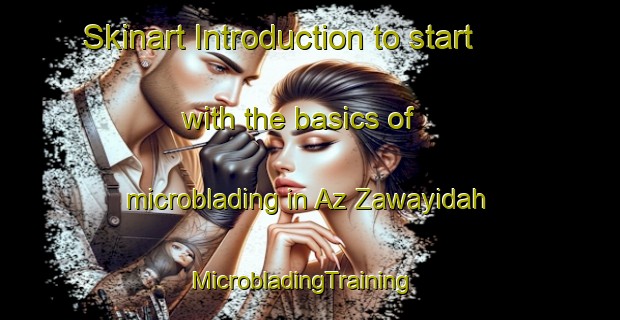 Skinart Introduction to start with the basics of microblading in Az Zawayidah | MicrobladingTraining | MicrobladingClasses | SkinartTraining-Egypt