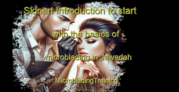 Skinart Introduction to start with the basics of microblading in Jawadah | MicrobladingTraining | MicrobladingClasses | SkinartTraining-Egypt