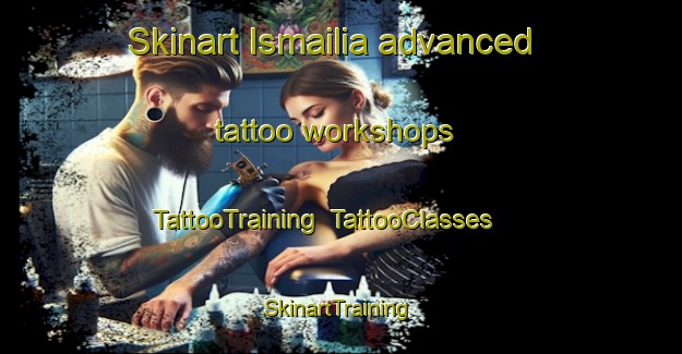 Skinart Ismailia advanced tattoo workshops | TattooTraining | TattooClasses | SkinartTraining-Egypt