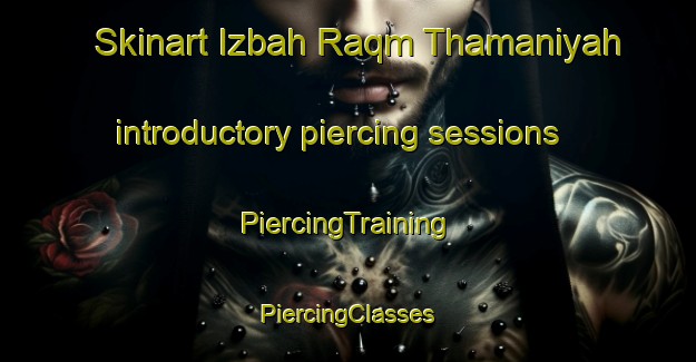 Skinart Izbah Raqm Thamaniyah introductory piercing sessions | #PiercingTraining #PiercingClasses #SkinartTraining-Egypt