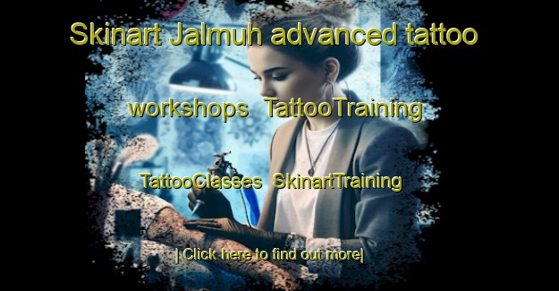 Skinart Jalmuh advanced tattoo workshops | TattooTraining | TattooClasses | SkinartTraining-Egypt