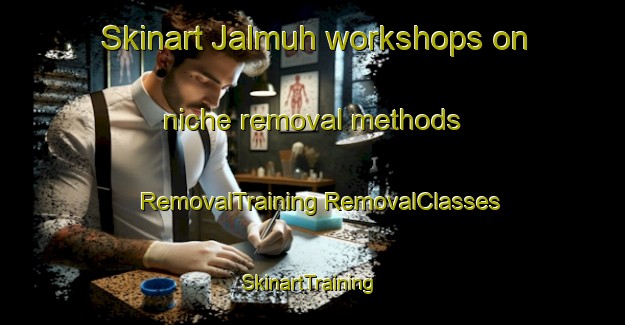 Skinart Jalmuh workshops on niche removal methods | #RemovalTraining #RemovalClasses #SkinartTraining-Egypt