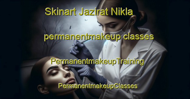 Skinart Jazirat Nikla permanentmakeup classes | PermanentmakeupTraining | PermanentmakeupClasses | SkinartTraining-Egypt