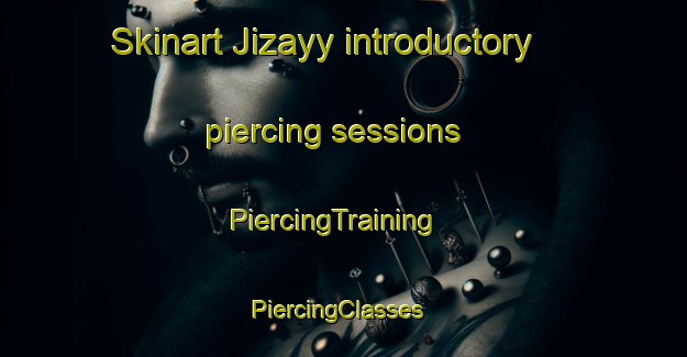 Skinart Jizayy introductory piercing sessions | PiercingTraining | PiercingClasses | SkinartTraining-Egypt