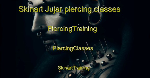 Skinart Jujar piercing classes | PiercingTraining | PiercingClasses | SkinartTraining-Egypt
