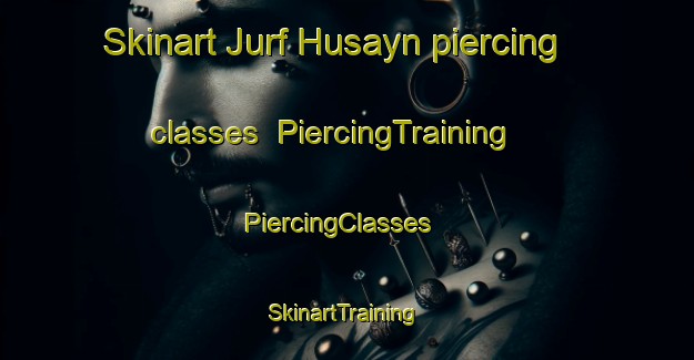 Skinart Jurf Husayn piercing classes | PiercingTraining | PiercingClasses | SkinartTraining-Egypt