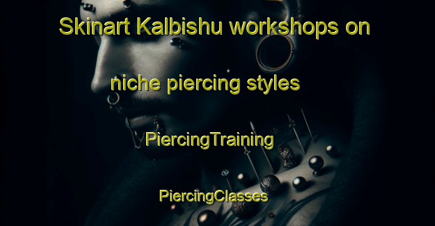 Skinart Kalbishu workshops on niche piercing styles | PiercingTraining | PiercingClasses | SkinartTraining-Egypt