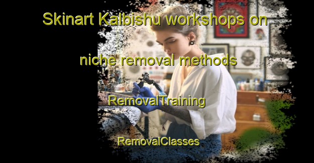 Skinart Kalbishu workshops on niche removal methods | RemovalTraining | RemovalClasses | SkinartTraining-Egypt