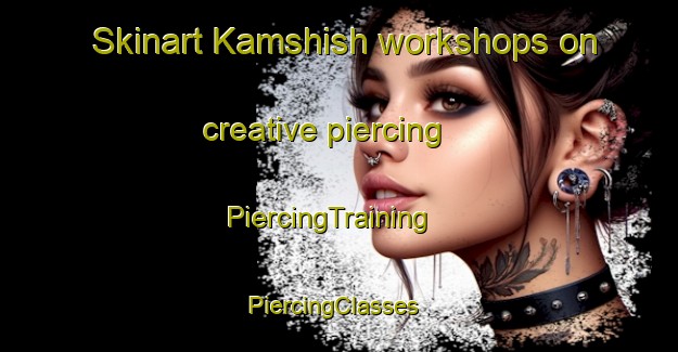 Skinart Kamshish workshops on creative piercing | PiercingTraining | PiercingClasses | SkinartTraining-Egypt