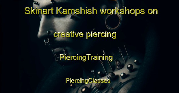 Skinart Kamshish workshops on creative piercing | PiercingTraining | PiercingClasses | SkinartTraining-Egypt