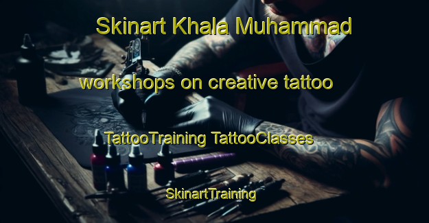 Skinart Khala Muhammad workshops on creative tattoo | #TattooTraining #TattooClasses #SkinartTraining-Egypt