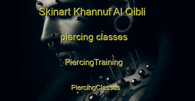 Skinart Khannuf Al Qibli piercing classes | PiercingTraining | PiercingClasses | SkinartTraining-Egypt