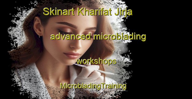Skinart Kharifat Jirja advanced microblading workshops | MicrobladingTraining | MicrobladingClasses | SkinartTraining-Egypt