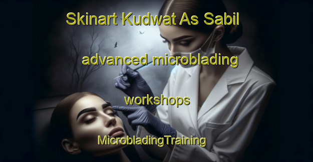 Skinart Kudwat As Sabil advanced microblading workshops | MicrobladingTraining | MicrobladingClasses | SkinartTraining-Egypt