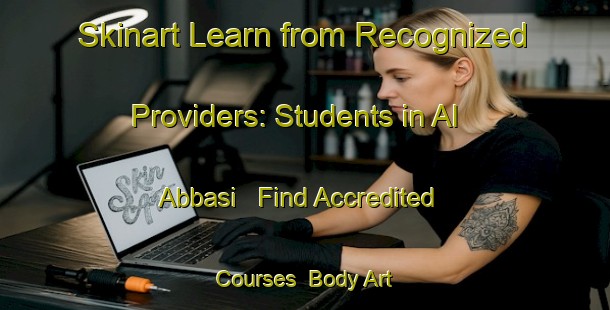 Skinart Learn from Recognized Providers: Students in Al Abbasi - Find Accredited Courses | Body Art Qualification Authority | BAQA-Egypt