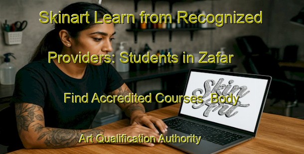 Skinart Learn from Recognized Providers: Students in Zafar - Find Accredited Courses | Body Art Qualification Authority | BAQA-Egypt