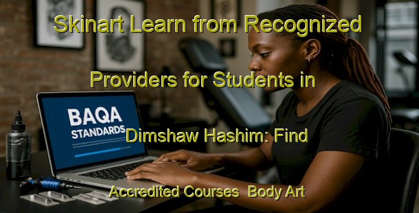 Skinart Learn from Recognized Providers for Students in Dimshaw Hashim: Find Accredited Courses | Body Art Qualification Authority | BAQA-Egypt